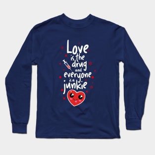 Love is the Drug Long Sleeve T-Shirt